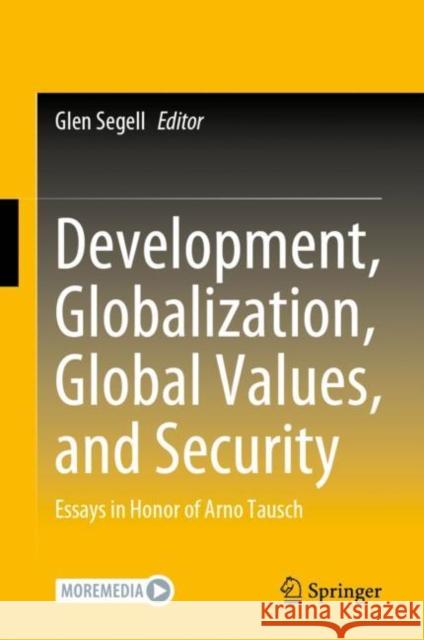 Development, Globalization, Global Values, and Security: Essays in Honor of Arno Tausch Glen Segell 9783031245121