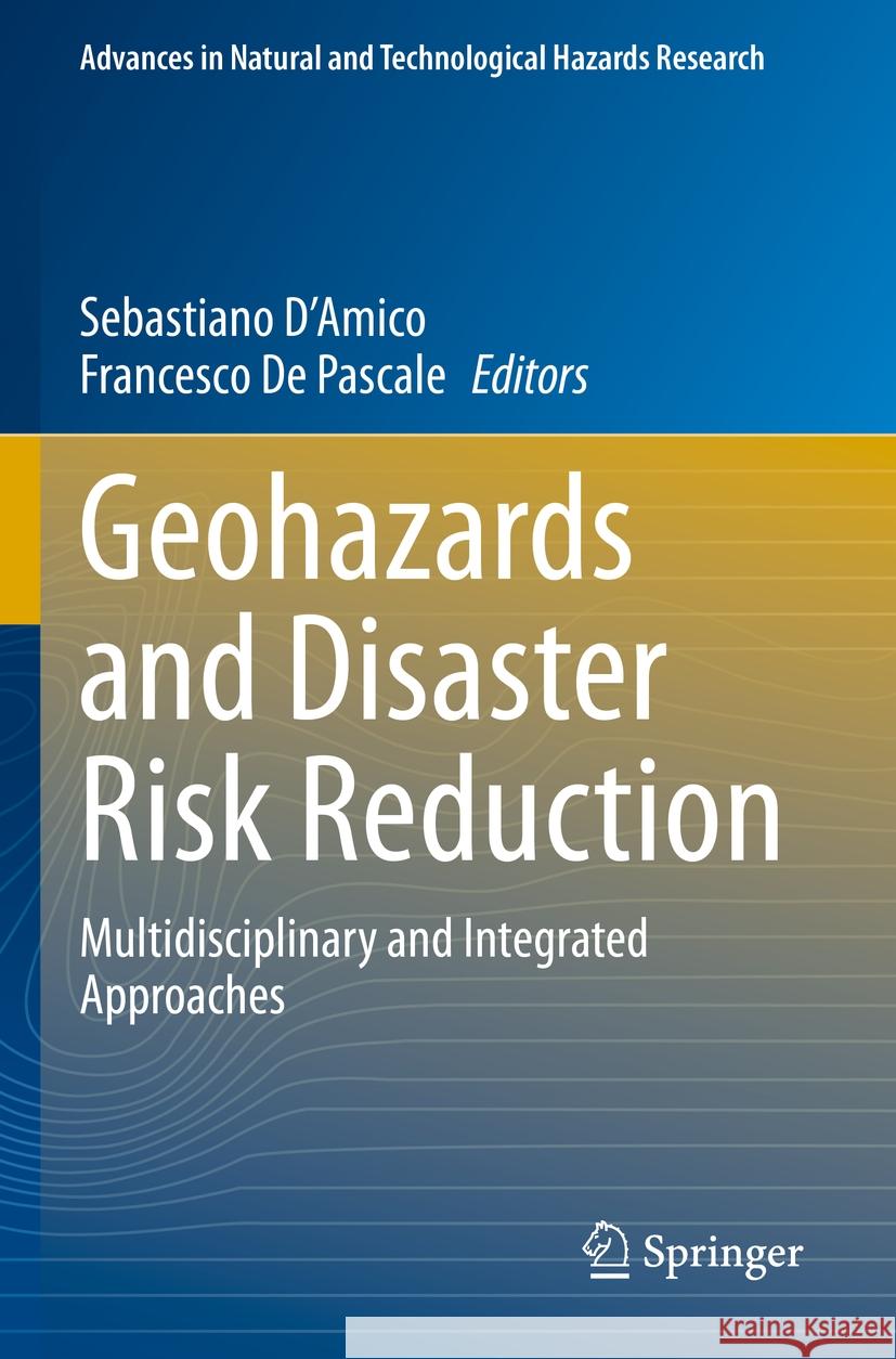 Geohazards and Disaster Risk Reduction: Multidisciplinary and Integrated Approaches Sebastiano D'Amico Francesco d 9783031245435