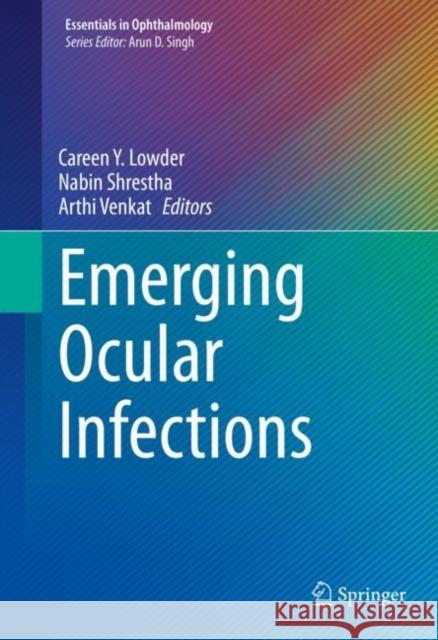 Emerging Ocular Infections Careen Lowder Nabin Shrestha Arthi Venkat 9783031245589 Springer