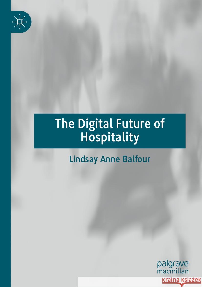The Digital Future of Hospitality Lindsay Anne Balfour 9783031245657 Springer International Publishing