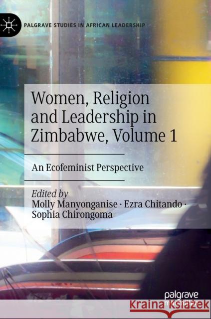 Women, Religion and Leadership in Zimbabwe, Volume 1: An Ecofeminist Perspective  9783031245787 Springer International Publishing AG