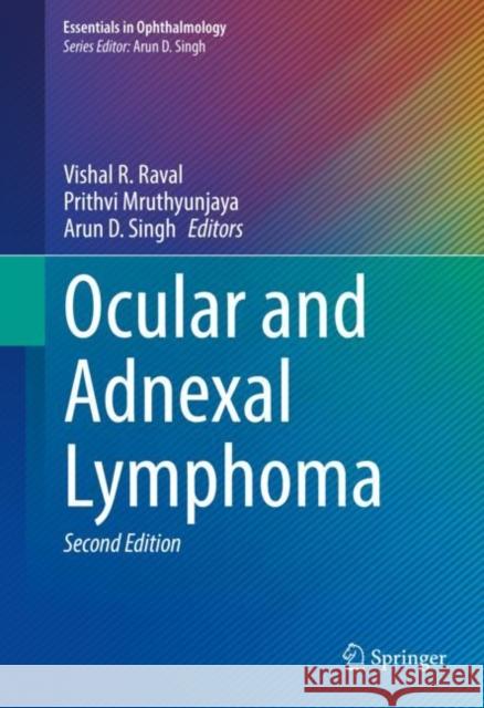 Ocular and Adnexal Lymphoma Vishal R. Raval Prithvi Mruthyunjaya Arun D. Singh 9783031245947