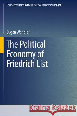 The Political Economy of Friedrich List Wendler, Eugen 9783031246036 Springer