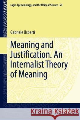 Meaning and Justification. An Internalist Theory of Meaning Gabriele Usberti 9783031246043 Springer