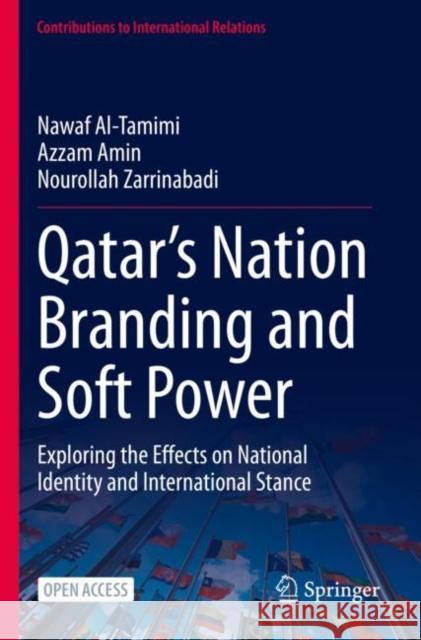 Qatar’s Nation Branding and Soft Power: Exploring the Effects on National Identity and International Stance Nawaf Al-Tamimi Azzam Amin Nourollah Zarrinabadi 9783031246531