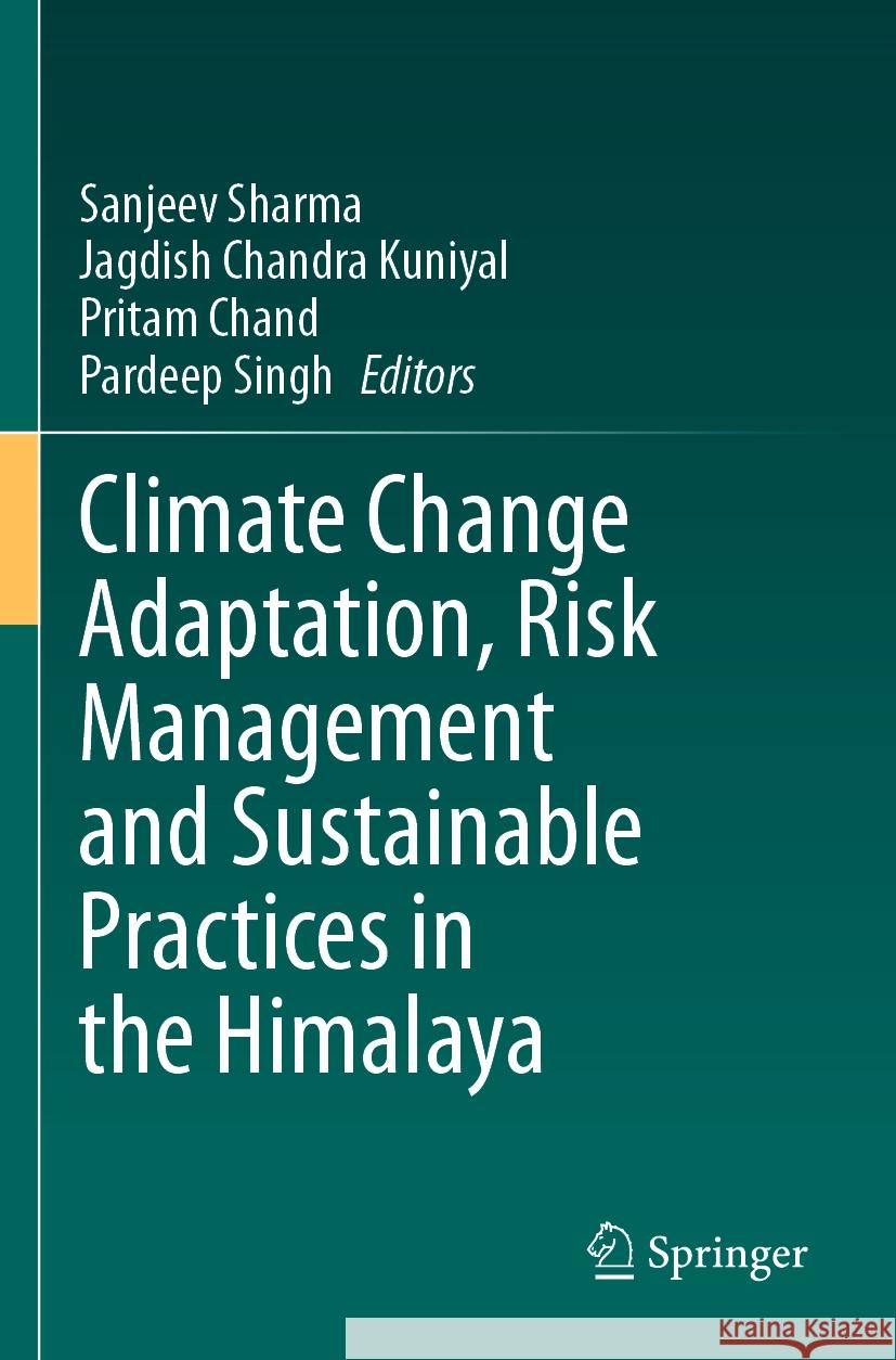 Climate Change Adaptation, Risk Management and Sustainable Practices in the Himalaya Sanjeev Sharma Jagdish Chandra Kuniyal Pritam Chand 9783031246616 Springer