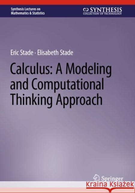 Calculus: A Modeling and Computational Thinking Approach Eric Stade Elisabeth Stade 9783031246807 Springer
