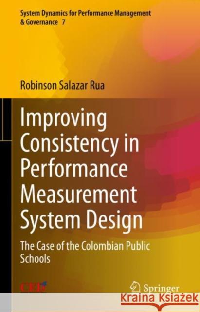 Improving Consistency in Performance Measurement System Design: The Case of the Colombian Public Schools Robinson Salaza 9783031246982 Springer
