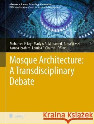 Mosque Architecture: a Transdisciplinary Debate F. M. Mohammed Mady A. a. Mohamed Anna Visvizi 9783031247507