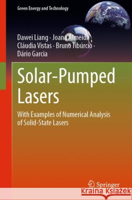 Solar-Pumped Lasers: With Examples of Numerical Analysis of Solid-State Lasers Dawei Liang Joana Almeida Cl?udia Vistas 9783031247842