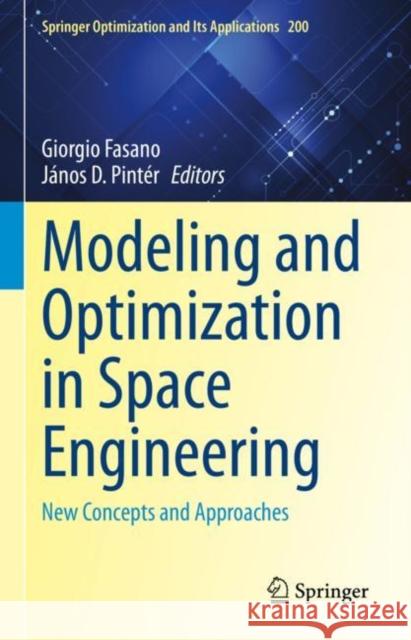 Modeling and Optimization in Space Engineering: New Concepts and Approaches Giorgio Fasano J?nos D. Pint?r 9783031248115 Springer