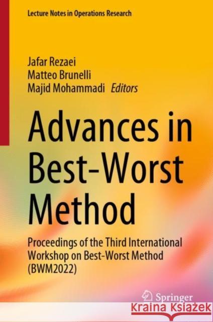 Advances in Best-Worst Method: Proceedings of the Third International Workshop on Best-Worst Method (BWM2022) Jafar Rezaei Matteo Brunelli Majid Mohammadi 9783031248153 Springer