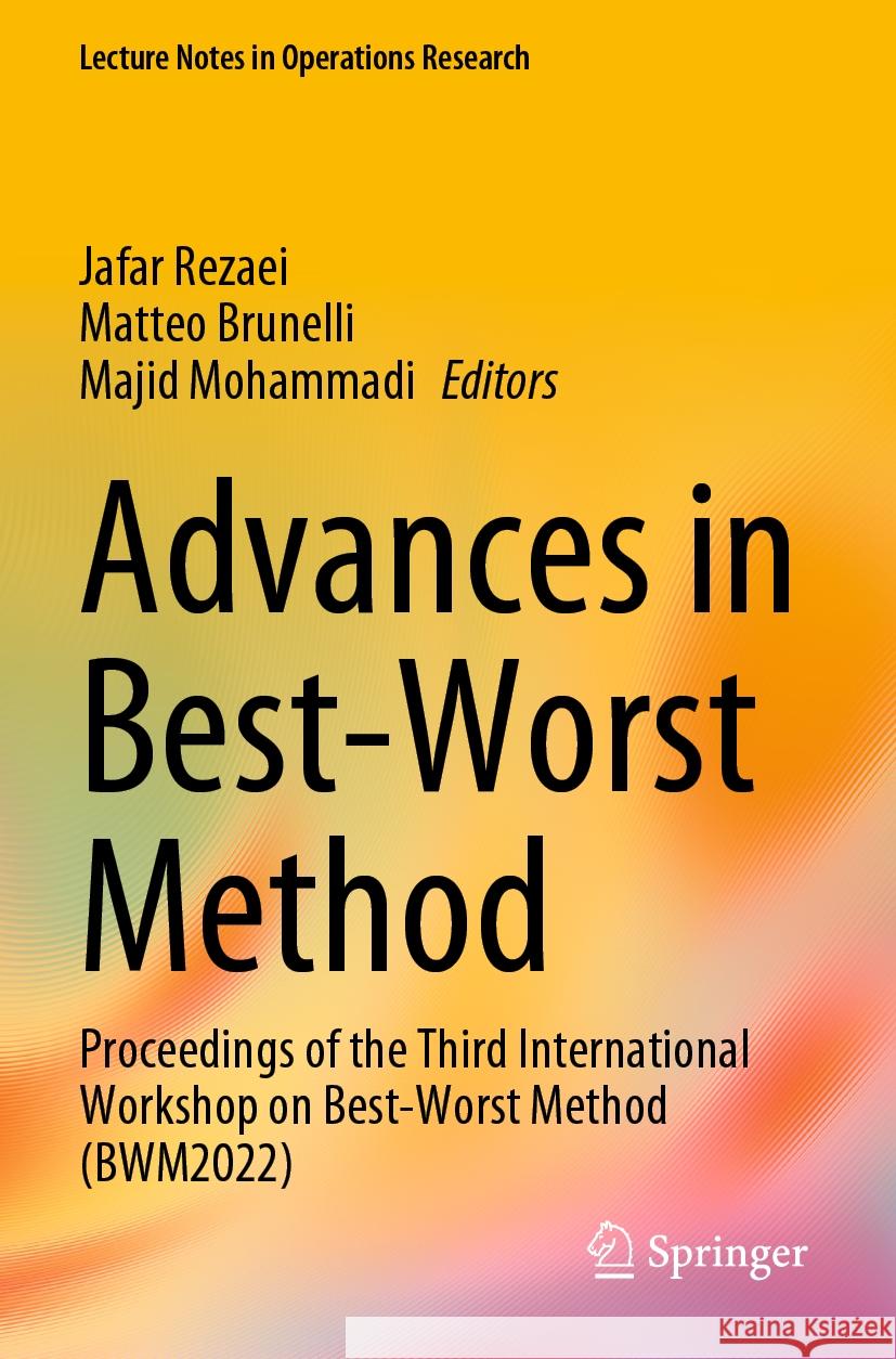 Advances in Best-Worst Method: Proceedings of the Third International Workshop on Best-Worst Method (Bwm2022) Jafar Rezaei Matteo Brunelli Majid Mohammadi 9783031248184 Springer