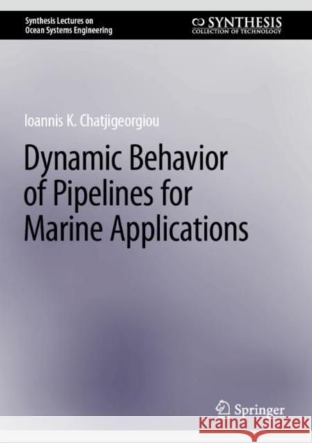 Dynamic Behavior of Pipelines for Marine Applications Ioannis K. Chatjigeorgiou 9783031248269 Springer