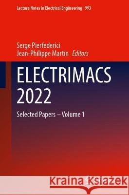 ELECTRIMACS 2022: Selected Papers – Volume 1 Serge Pierfederici Jean-Philippe Martin 9783031248368