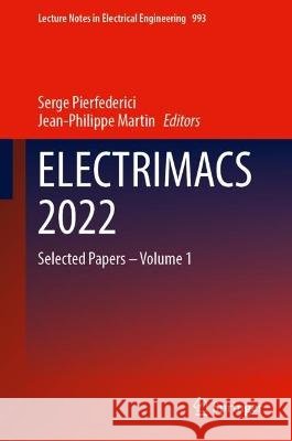 ELECTRIMACS 2022: Selected Papers – Volume 1 Serge Pierfederici Jean-Philippe Martin 9783031248368