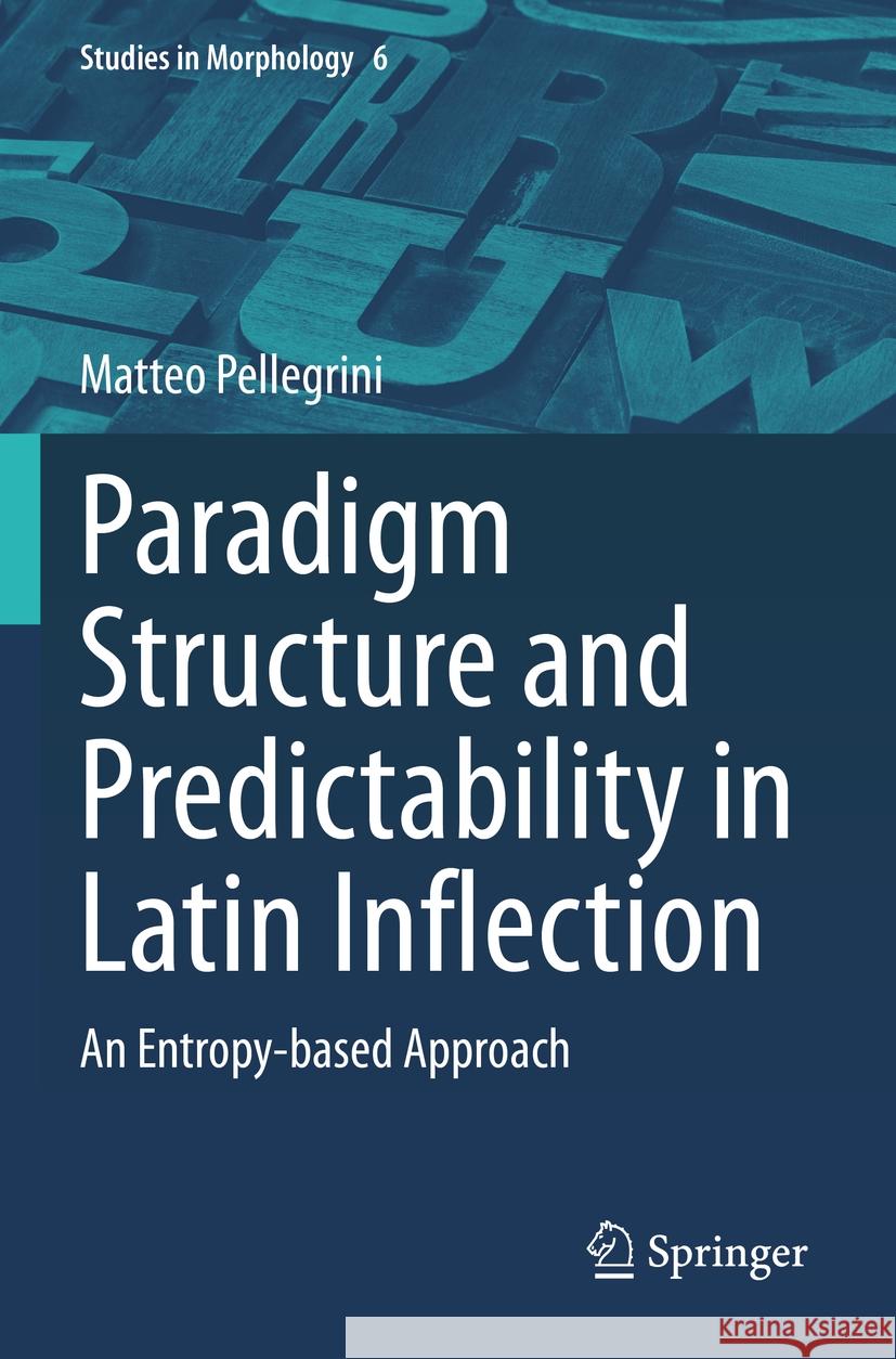 Paradigm Structure and Predictability in Latin Inflection Pellegrini, Matteo 9783031248467 Springer International Publishing
