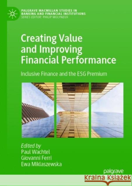 Creating Value and Improving Financial Performance: Inclusive Finance and the Esg Premium Wachtel, Paul 9783031248757