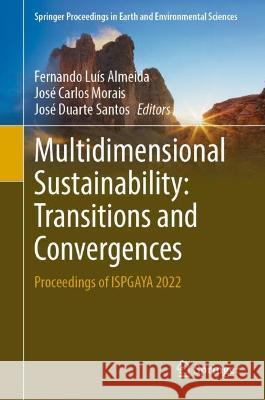 Multidimensional Sustainability: Transitions and Convergences: Proceedings of ISPGAYA 2022 Fernando Lu?s Almeida Jos? Carlos Morais Jos? Duarte Santos 9783031248917 Springer