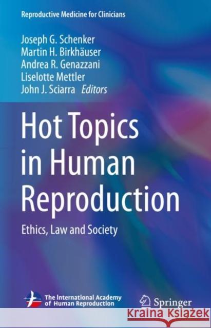 Hot Topics in Human Reproduction: Ethics, Law and Society Joseph G. Schenker Martin H. Birkhaeuser Andrea R. Genazzani 9783031249020 Springer