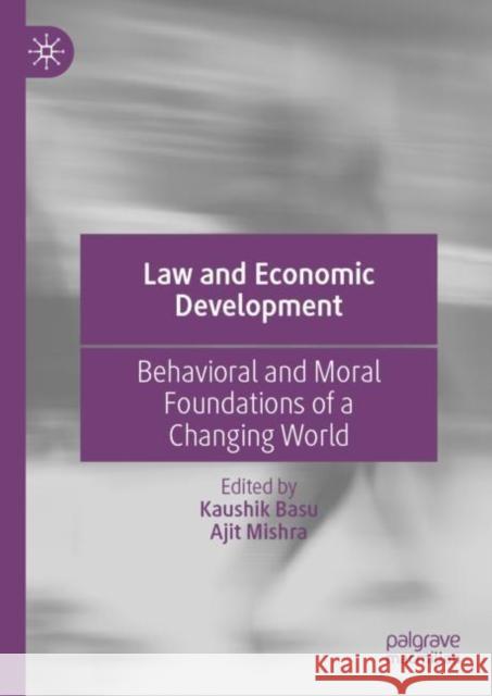 Law and Economic Development: Behavioral and Moral Foundations of a Changing World Ajit Mishra Kaushik Basu 9783031249372 Palgrave MacMillan