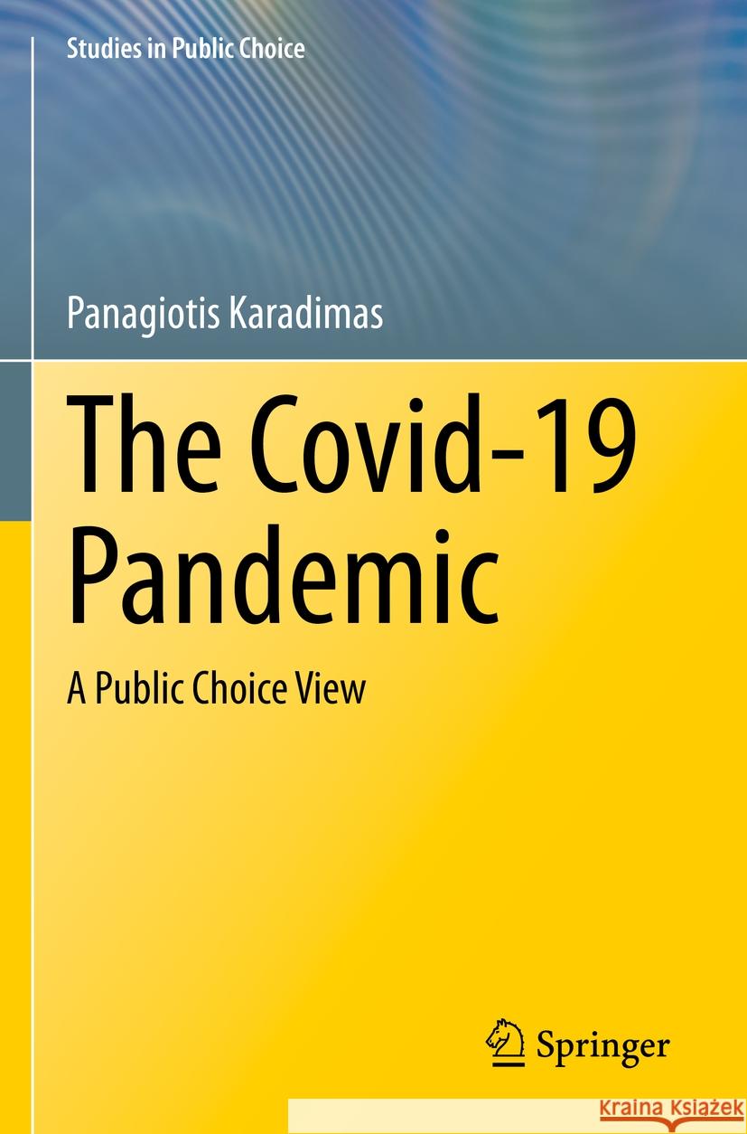 The Covid-19 Pandemic: A Public Choice View Panagiotis Karadimas 9783031249693 Springer