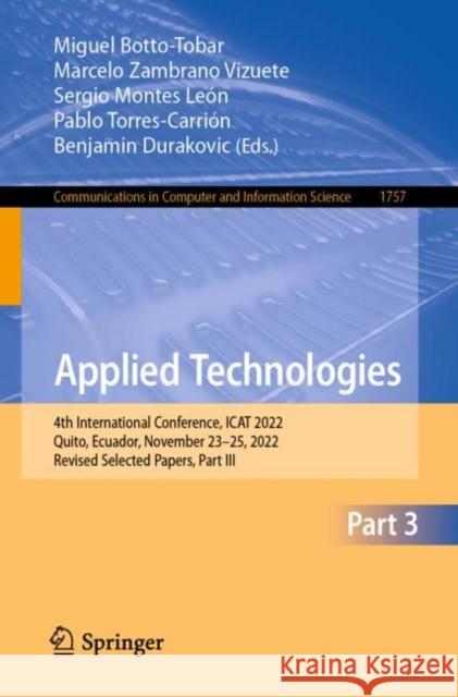 Applied Technologies: 4th International Conference, ICAT 2022, Quito, Ecuador, November 23–25, 2022, Revised Selected Papers, Part III Miguel Botto-Tobar Marcelo Zambran Sergio Monte 9783031249778 Springer