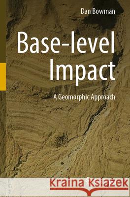 Base-Level Impact: A Geomorphic Approach Dan Bowman 9783031249969 Springer