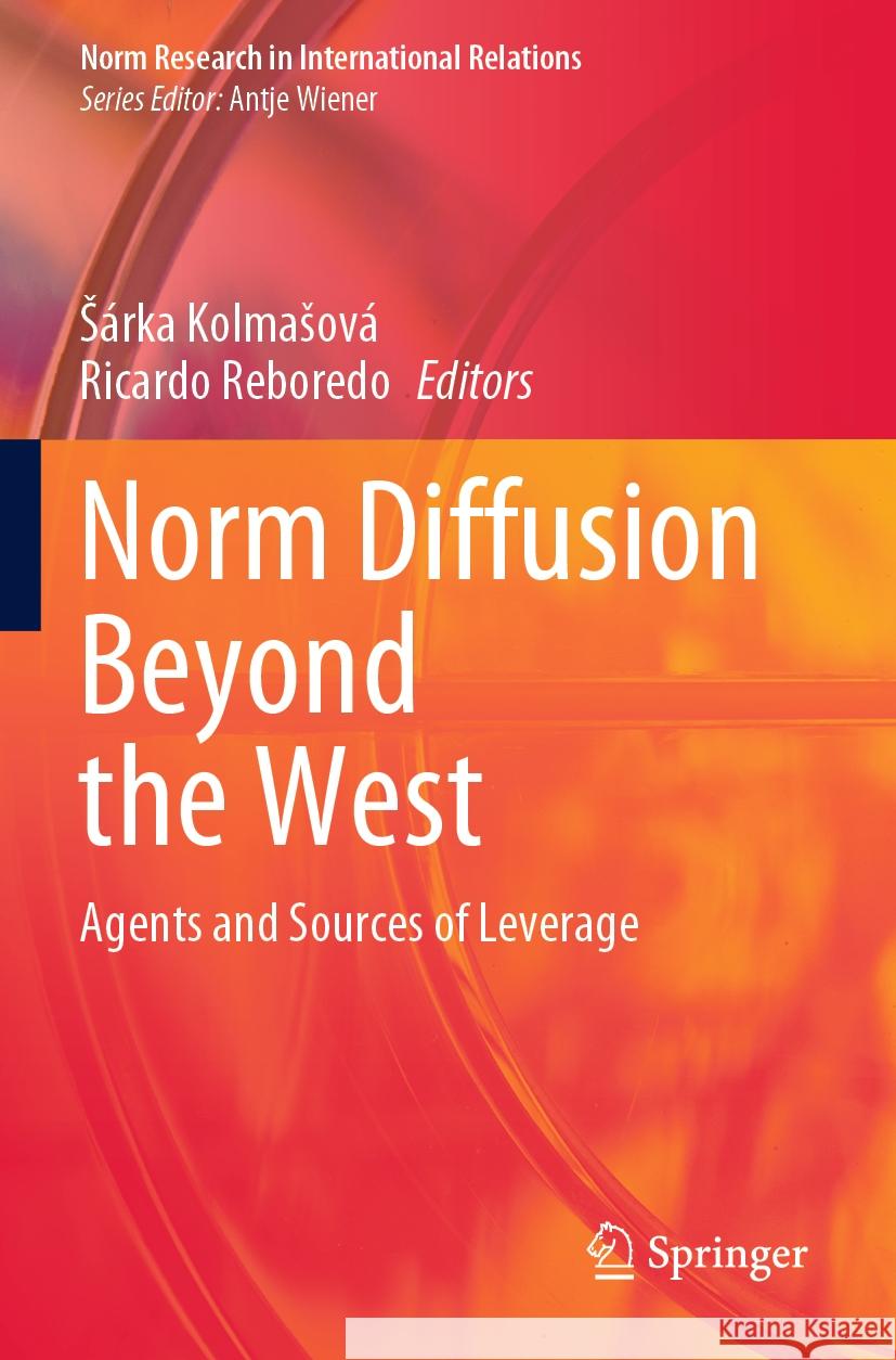 Norm Diffusion Beyond the West: Agents and Sources of Leverage S?rka Kolmasov? Ricardo Reboredo 9783031250118 Springer