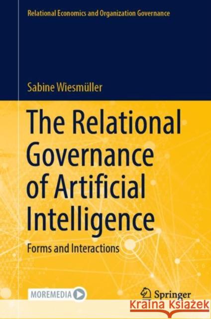 The Relational Governance of Artificial Intelligence: Forms and Interactions Sabine Wiesm?ller 9783031250224 Springer