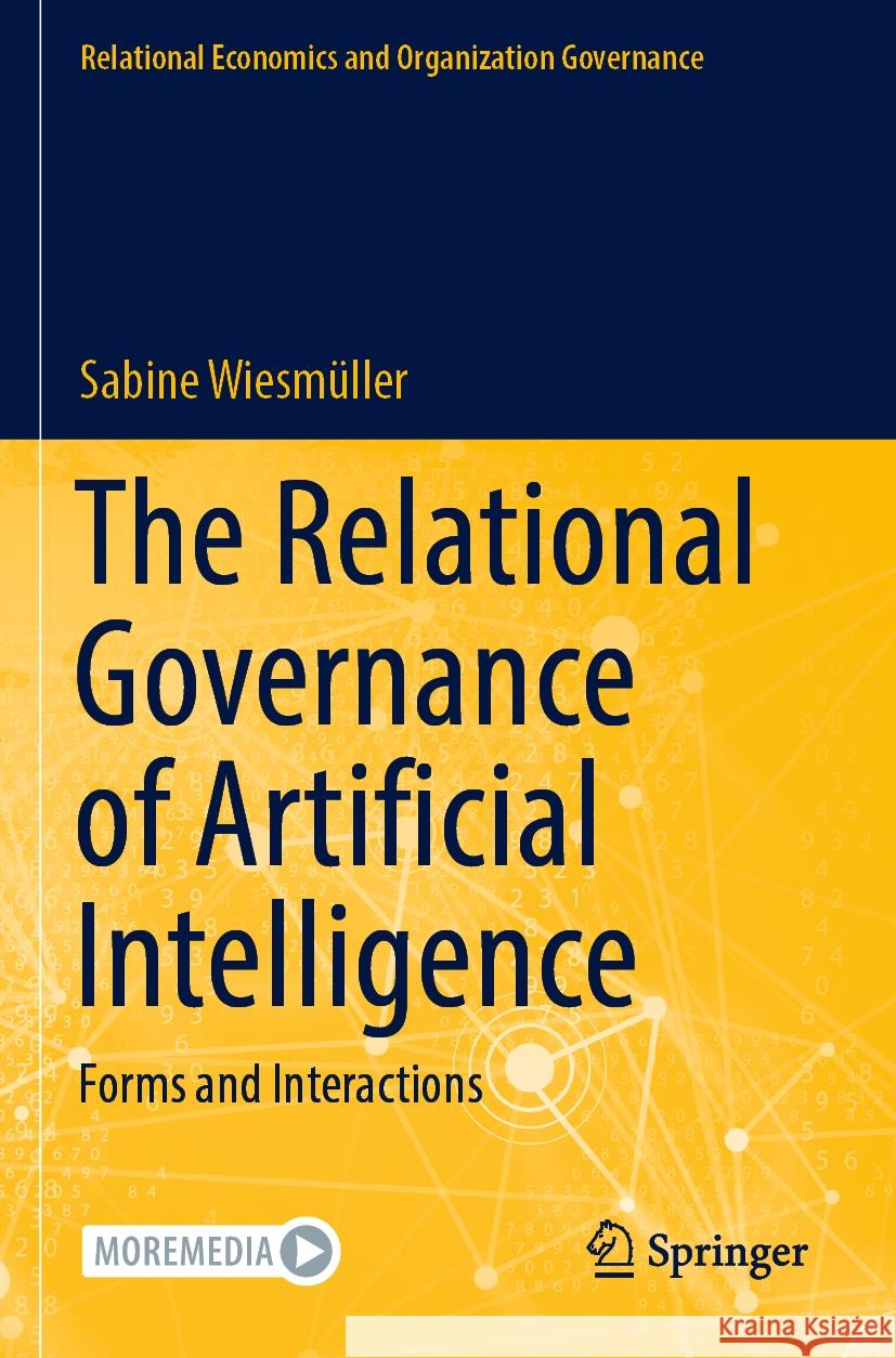 The Relational Governance of Artificial Intelligence: Forms and Interactions Sabine Wiesm?ller 9783031250255 Springer