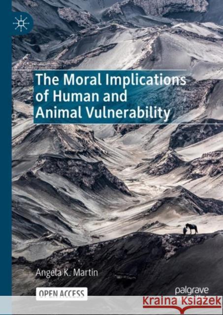 The Moral Implications of Human and Animal Vulnerability Angela K. Martin 9783031250774 Palgrave MacMillan