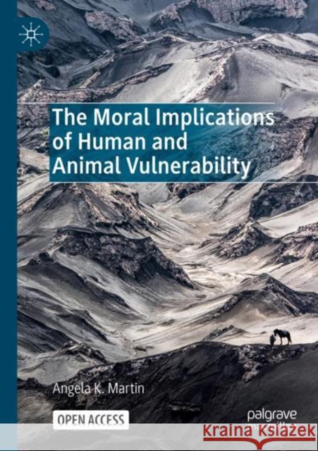 The Moral Implications of Human and Animal Vulnerability Angela K. Martin 9783031250804 Palgrave MacMillan