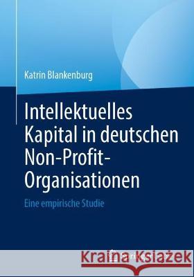 Intellektuelles Kapital in deutschen Non-Profit-Organisationen: Eine empirische Studie Katrin Blankenburg 9783031250941 Springer Gabler