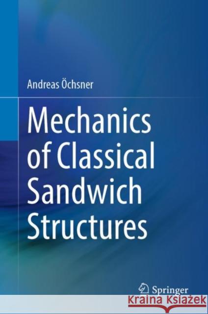 Mechanics of Classical Sandwich Structures Andreas ?chsner 9783031251054 Springer