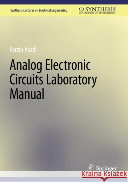 Analog Electronic Circuits Laboratory Manual Farzin Asadi 9783031251214 Springer