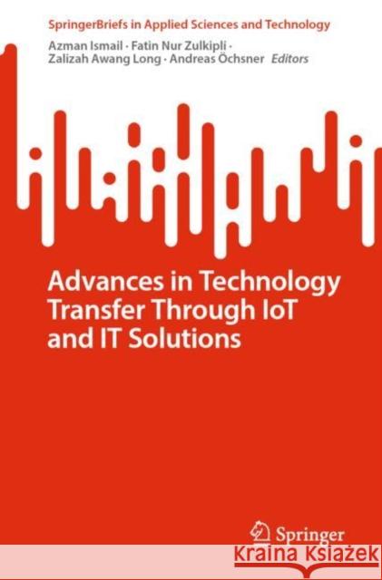 Advances in Technology Transfer Through IoT and IT Solutions Azman Ismail Fatin Nu Zalizah Awan 9783031251771