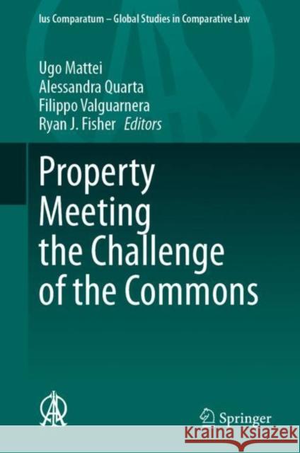 Property Meeting the Challenge of the Commons Ugo Mattei Alessandra Quarta Filippo Valguarnera 9783031252174 Springer