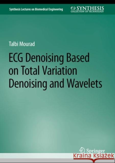 ECG Denoising Based on Total Variation Denoising and Wavelets Talbi Mourad 9783031252662 Springer