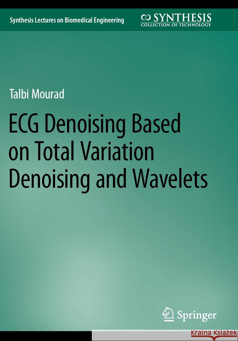 ECG Denoising Based on Total Variation Denoising and Wavelets Talbi Mourad 9783031252693 Springer