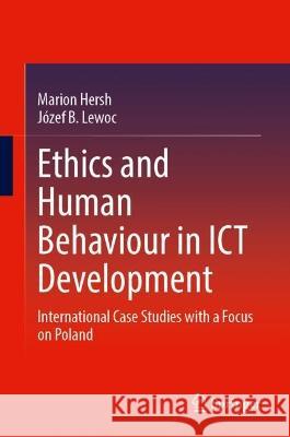 Ethics and Human Behaviour in ICT Development: International Case Studies with a Focus on Poland Marion Hersh J?zef B. Lewoc 9783031252761 Springer