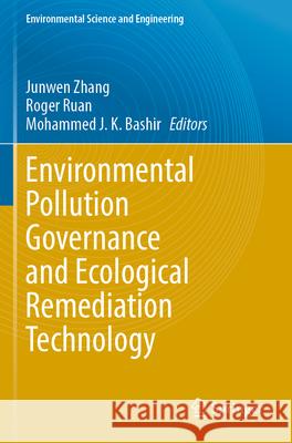 Environmental Pollution Governance and Ecological Remediation Technology Junwen Zhang Roger Ruan Mohammed J. K. Bashir 9783031252860