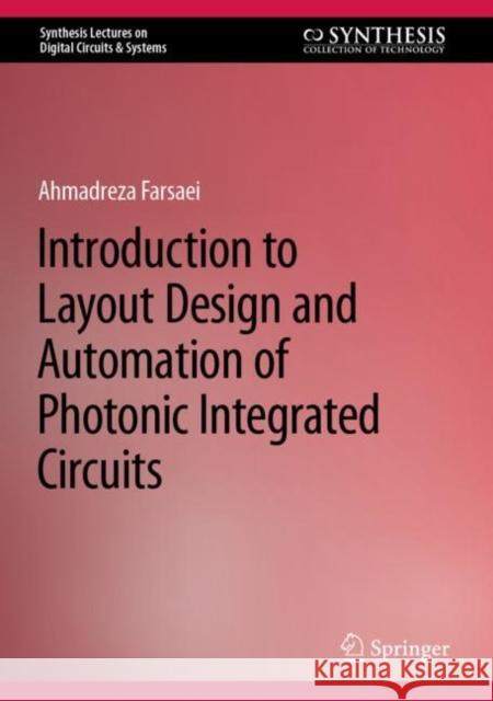 Introduction to Layout Design and Automation of Photonic Integrated Circuits Ahmadreza Farsaei 9783031252877 Springer