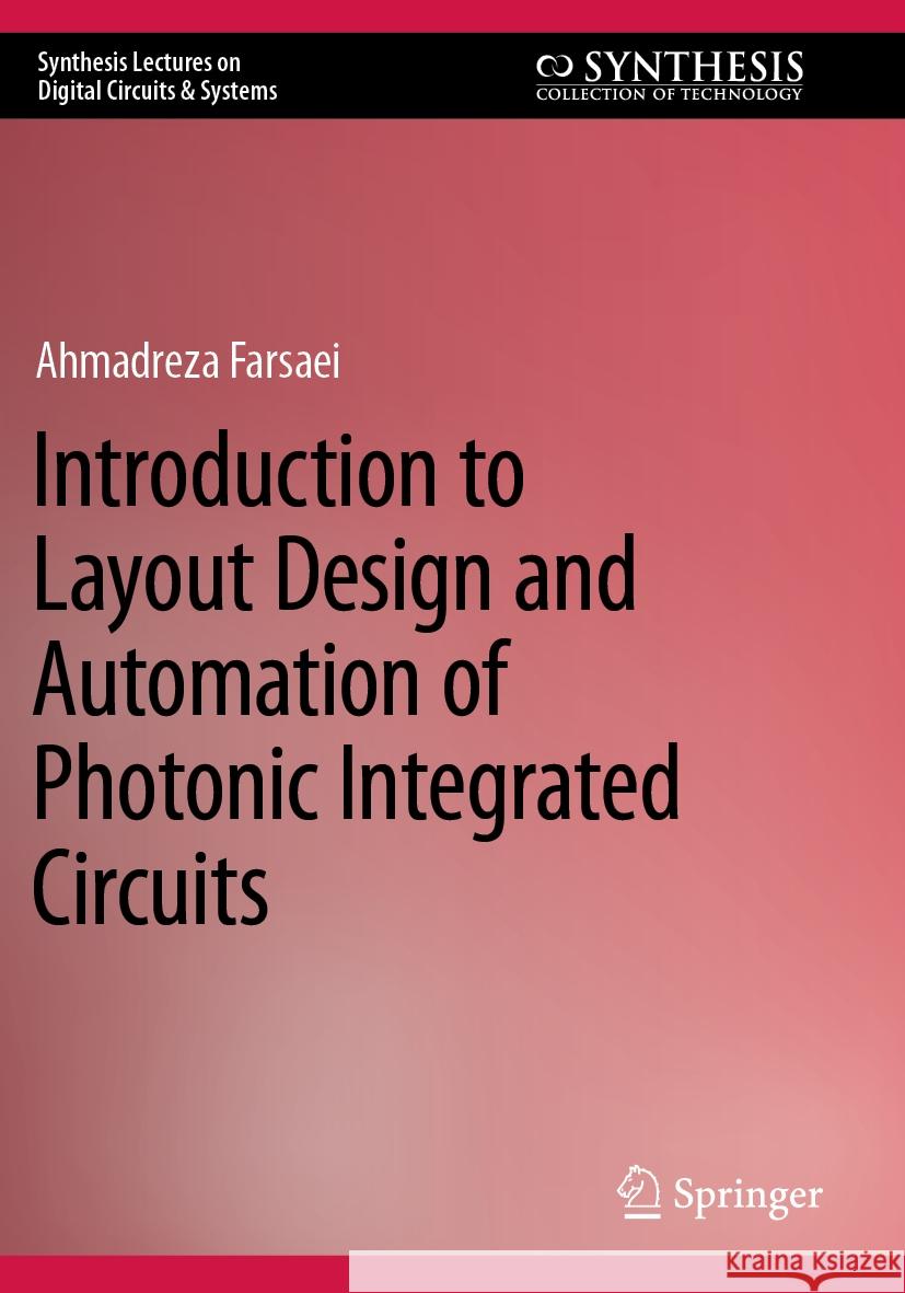 Introduction to Layout Design and Automation of Photonic Integrated Circuits Ahmadreza Farsaei 9783031252907 Springer