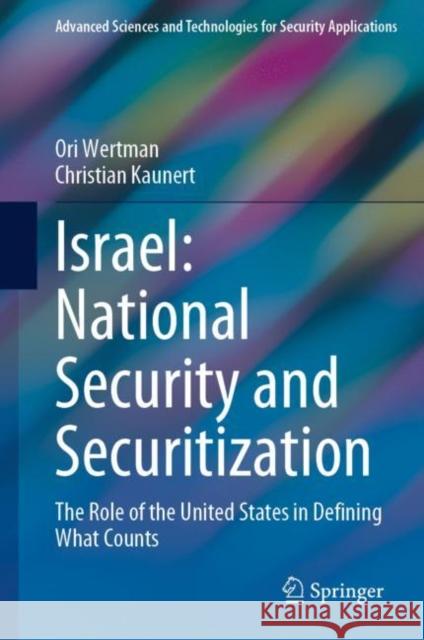 Israel: National Security and Securitization: The Role of the United States in Defining What Counts Wertman, Ori 9783031252990