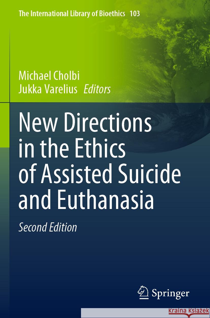 New Directions in the Ethics of Assisted Suicide and Euthanasia Michael Cholbi Jukka Varelius 9783031253171 Springer