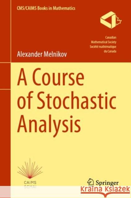 A Course of Stochastic Analysis Alexander Melnikov 9783031253256 Springer