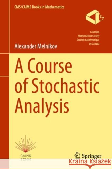 A Course of Stochastic Analysis Alexander Melnikov 9783031253256