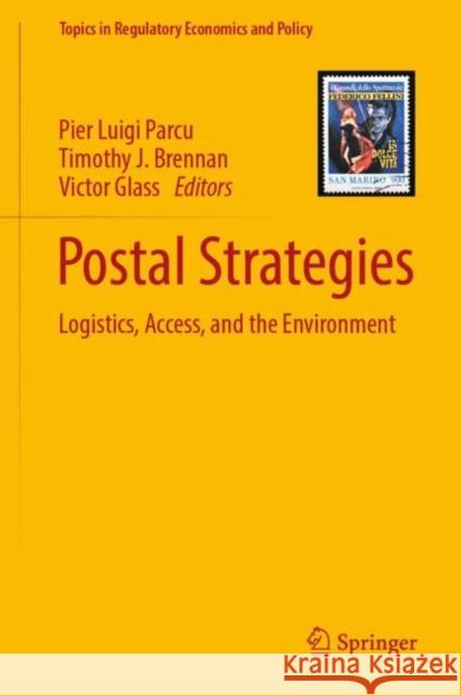 Postal Strategies: Logistics, Access, and the Environment Pier Luigi Parcu Timothy J. Brennan Victor Glass 9783031253614 Springer