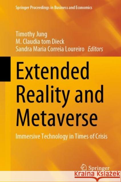 Extended Reality and Metaverse: Immersive Technology in Times of Crisis Timothy Jung M. Claudia To Sandra Maria Correi 9783031253898 Springer